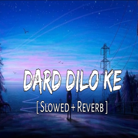 Dard Dilo Ke Slowed Reverb Lofi Mix