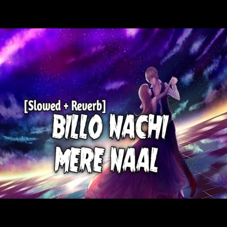 Billo Nachi Mere Naal Slowed Reverb Lofi Mix