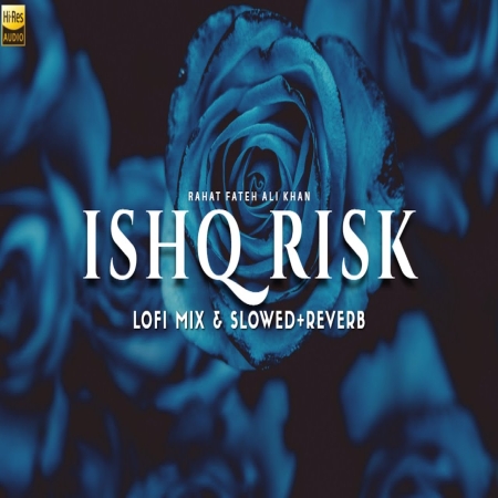 Ishq Risk (Slowed Reverb) Lofi Mix