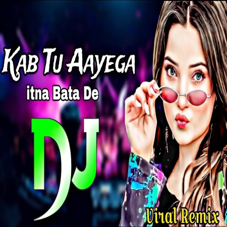 Kab Tu Aayega Itna Bata De (Insta Viral Remix)