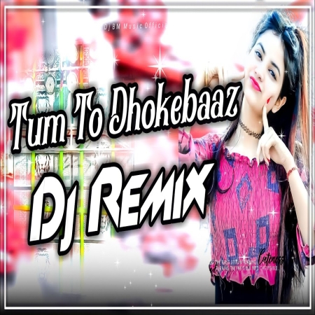 Tum To Dhokebaaz Ho Dj Remix