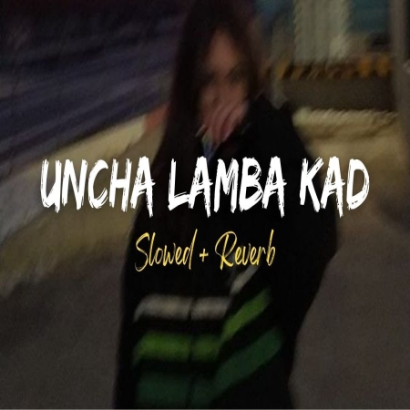 Uncha Lamba Kad (Slowed Reverb) Lofi Mix