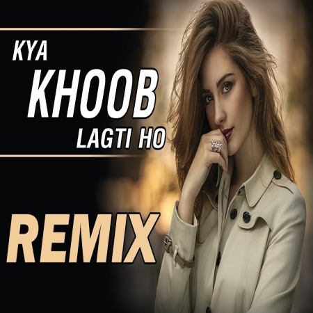 Kya Khoob Lagti Ho Dj Remix