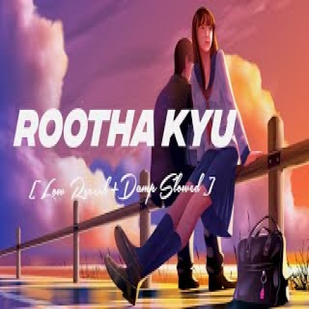 Rootha Kyun (Slowed Reverb)