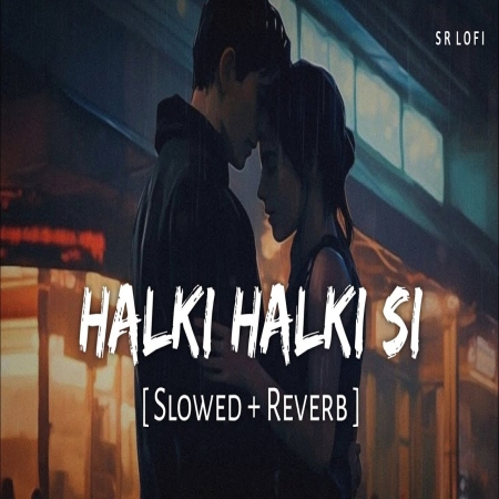 Halki Halki Si (Slowed Reverb) Lofi Mix