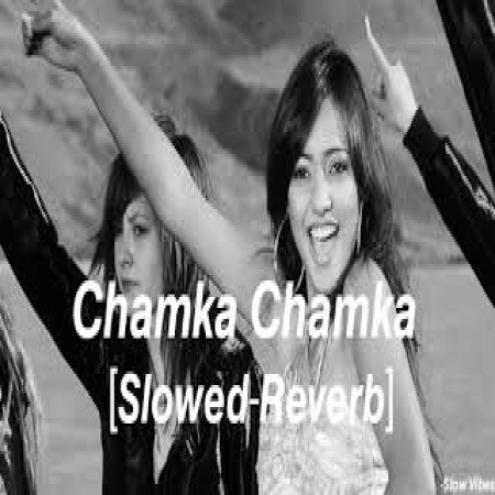 Chamka Chamka (Slowed Reverb)