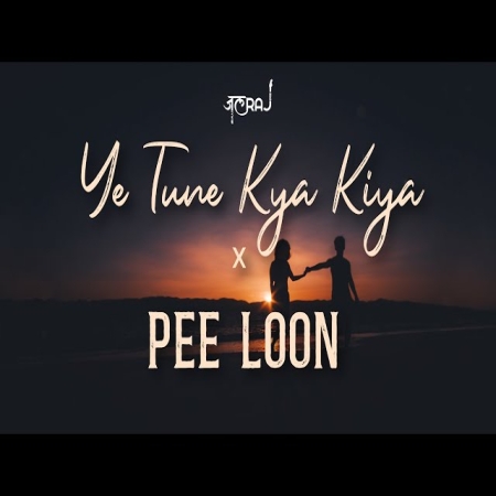 Ye Tune Kya Kiya x Pee Loon