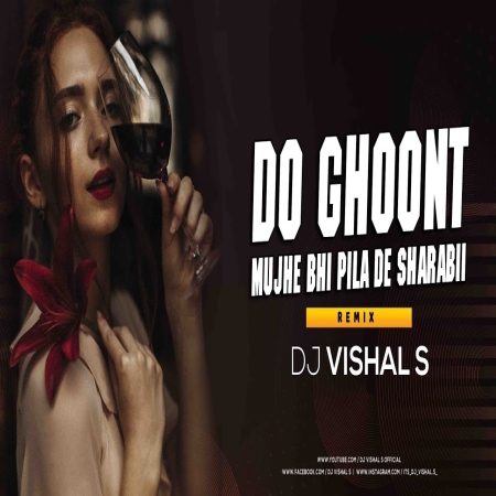 Do Ghut Mujhe Bhi Pila De Sharabi (Dj Remix)