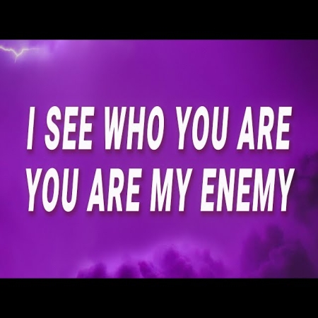 I See Who You Are You Are My Enemy