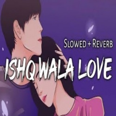 Ishq Wala Love (Slowed Reverb)