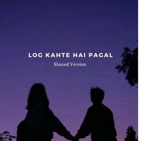 Log Kahte Hai Pagal (Slowed Reverb)