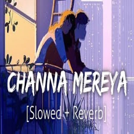 Channa Mereya (Slowed Reverb)
