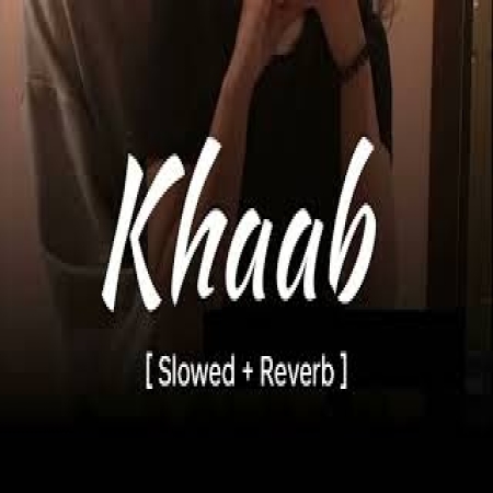 Khaab (Slowed Reverb)