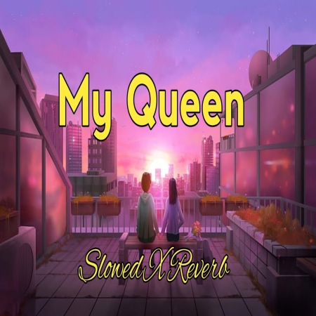My Queen Lofi Mix (Slowed Reverb)