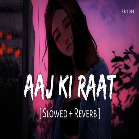 Aaj Ki Raat (Slowed Reverb)