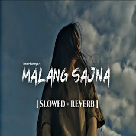 Malang Sajna (Slowed Reverb)