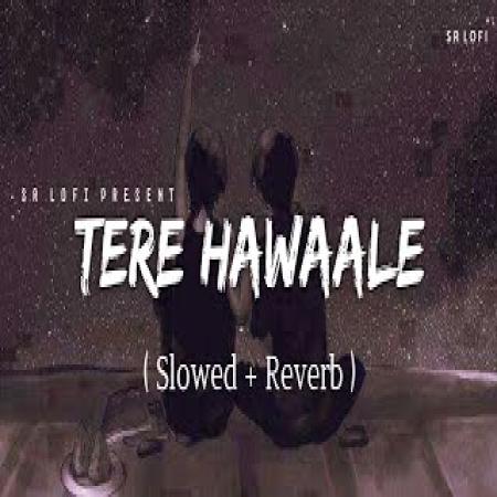 Tere Hawale (Slowed Reverb)