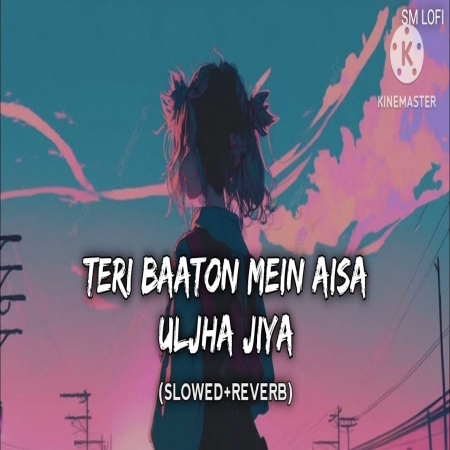 Teri Baaton Mein Aisa Uljha Jiya (Slowed Reverb) Lofi Mix